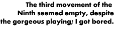The third movement of the Ninth seemed empty.
